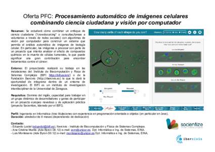 Oferta PFC: Procesamiento automático de imágenes celulares combinando ciencia ciudadana y visión por computador Resumen: Se estudiará cómo combinar un enfoque de ciencia ciudadana (