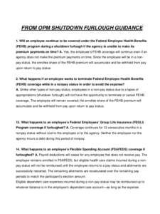 FROM OPM SHUTDOWN FURLOUGH GUIDANCE 1. Will an employee continue to be covered under the Federal Employee Health Benefits (FEHB) program during a shutdown furlough if the agency is unable to make its premium payments on 