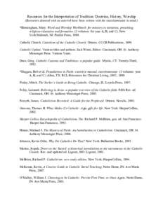 Resources for the Interpretation of Tradition: Doctrine, History, Worship  (Resources denoted with an asterisk have been written with the catechumenate in mind.)  *Birmingham, Mary. Word and Wor