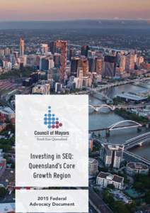 Investing in SEQ: Queensland’s Core Growth Region 2015 Federal Advocacy Document