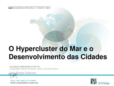 O Hypercluster do Mar e o Desenvolvimento das Cidades COLÓQUIO ANMP/MARE START UP Universidade Católica Portuguesa | Lisboa | 9 de abril deJosé Poças Esteves