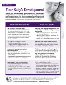 3 to 6 Months  Your Baby’s Development This time is all about parents and babies falling in love. Most babies are eating and sleeping more regularly. They are also responding more actively to parents and caregivers. Ov