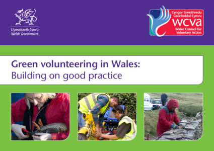 Green volunteering in Wales: Building on good practice Green volunteering in Wales: Building on good practice March 2012