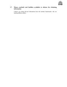 17.  Means, methods and facilities available to citizens for obtaining information Citizens can obtain relevant information from the institute functionaries who are heading different offices.