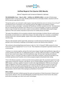 UniPixel Reports First Quarter 2015 Results XSense® Integration and Commercial Shipments Underway THE WOODLANDS, Texas — May 11, 2015 — UniPixel, Inc. (NASDAQ: UNXL), a provider of Performance Engineered Films™ to