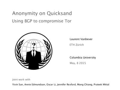 Anonymity on Quicksand Using BGP to compromise Tor Laurent Vanbever ETH Zürich