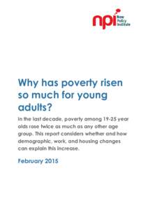 Why has poverty risen so much for young adults? In the last decade, poverty amongyear olds rose twice as much as any other age group. This report considers whether and how