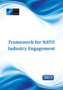 Framework for NATO Industry Engagement 2013  FRAMEWORK FOR NATO-INDUSTRY ENGAGEMENT