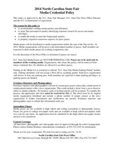 2014 North Carolina State Fair Media Credential Policy This policy is approved by the N.C. State Fair Manager, N.C. State Fair Press Office Director and the N.C. Commissioner of Agriculture. The reason for this policy is