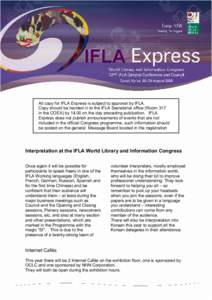 All copy for IFLA Express is subject to approval by IFLA. Copy should be handed in to the IFLA Secretariat office (Room 317 in the COEX) byon the day preceding publication. IFLA Express does not publish announceme