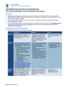 INFORMATION SECURITY STANDARD #01 Security Classification of UBC Electronic Information Introduction 1. UBC Electronic Information used by Users, has varying degrees of sensitivity which have corresponding levels of risk