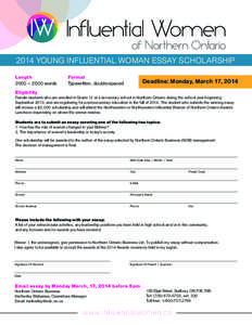 2014 YOUNG INFLUENTIAL WOMAN ESSAY SCHOLARSHIP Length	Format 2000 – 2500 words Typewritten, double-spaced  Deadline: Monday, March 17, 2014