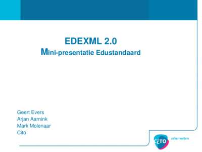 EDEXML 2.0 Mini-presentatie Edustandaard Geert Evers Arjan Aarnink Mark Molenaar