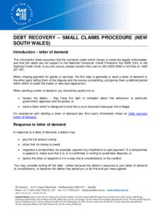 DEBT RECOVERY – SMALL CLAIMS PROCEDURE (NEW SOUTH WALES) Introduction – letter of demand This information sheet assumes that the contracts under which money is owed are legally enforceable, and that the debts are not