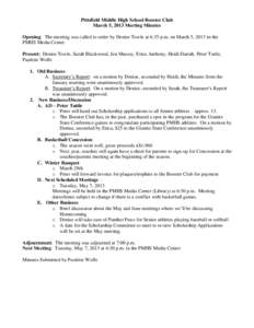 Pittsfield Middle High School Booster Club March 5, 2013 Meeting Minutes Opening: The meeting was called to order by Denise Towle at 6:35 p.m. on March 5, 2013 in the PMHS Media Center. Present: Denise Towle, Sarah Black