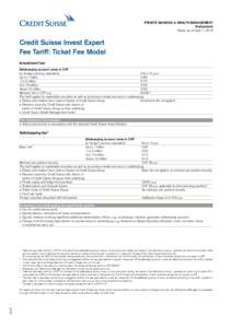 Private Banking & WEALTH MANAGEMENT Switzerland Status as of April 1, 2015 Credit Suisse Invest Expert Fee Tariff: Ticket Fee Model