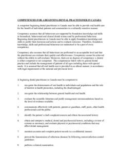 COMPETENCIES FOR A BEGINNING DENTAL PRACTITIONER IN CANADA A competent beginning dental practitioner in Canada must be able to provide oral health care for the benefit of individual patients and communities in a cultural