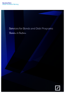 Deutsche Bank Global Transaction Banking Services for Bonds and Debt Programs  Issuers of debt know that securing the finance is only the beginning of the story.