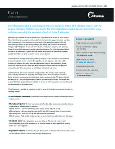 AKAMAI CLOUD SECURITY SOLUTIONS: PRODUCT BRIEF  Kona Client Reputation Client Reputation data is used to improve security decisions. Billions of IP addresses interact with the Akamai Intelligent Platform every month. The