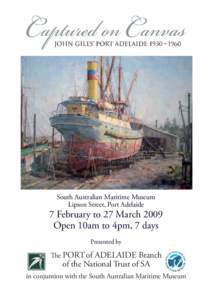 South Australian Maritime Museum Lipson Street, Port Adelaide 7 February to 27 March 2009 Open 10am to 4pm, 7 days Presented by