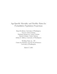Age-Specific Mortality and Fertility Rates for Probabilistic Population Projections ˇ c´ıkov´a, University of Washington Hana Sevˇ Nan Li, United Nations Vladim´ıra Kantorov´a, United Nations