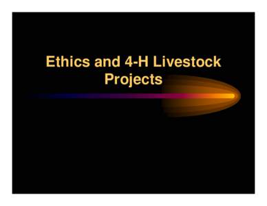 Microsoft PowerPoint - LivestockProjectsAndEthicsByClintRuskFinal.109.ppt