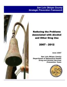 San Luis Obispo County Strategic Prevention Framework Reducing the Problems Associated with Alcohol and Other Drug Use