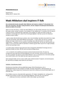 PRESSEMEDDELELSE BrainsBusiness Aalborg, den 07. oktober 2011 Mads Mikkelsen skal inspirere IT-folk Den verdenskendte danske skuespiller Mads Mikkelsen skal inspirere nordjyske IT-virksomheder til at