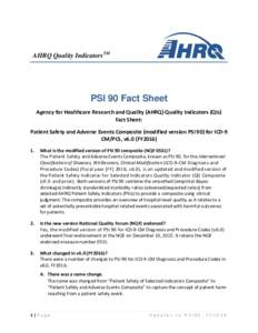AHRQ Quality IndicatorsTM  PSI 90 Fact Sheet Agency for Healthcare Research and Quality (AHRQ) Quality Indicators (QIs) Fact Sheet: Patient Safety and Adverse Events Composite (modified version PSI 90) for ICD-9