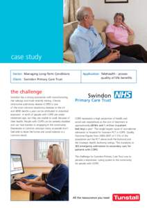 case study Sector: Managing Long-Term Conditions Client: Swindon Primary Care Trust Application: Telehealth - proves quality of life benefits