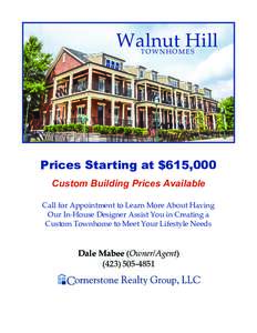 Walnut Hill TOWNHOMES Prices Starting at $615,000 Custom Building Prices Available Call for Appointment to Learn More About Having