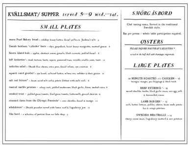 KVÄLLSMAT/ SUPPER served 5-9 wed.-sat. SMALL PLATES SMÖRGÅSBORD Chef tasting menu. Served in the traditional Swedish style.