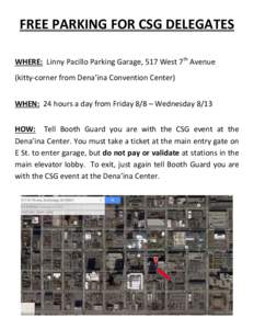 FREE PARKING FOR CSG DELEGATES WHERE: Linny Pacillo Parking Garage, 517 West 7th Avenue (kitty-corner from Dena’ina Convention Center) WHEN: 24 hours a day from Friday 8/8 – Wednesday 8/13 HOW: Tell Booth Guard you a