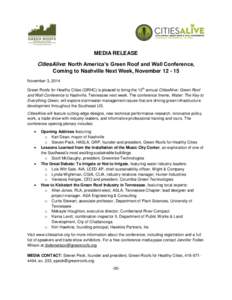 MEDIA RELEASE CitiesAlive: North America’s Green Roof and Wall Conference, Coming to Nashville Next Week, November[removed]November 3, 2014 Green Roofs for Healthy Cities (GRHC) is pleased to bring the 12th annual Citi