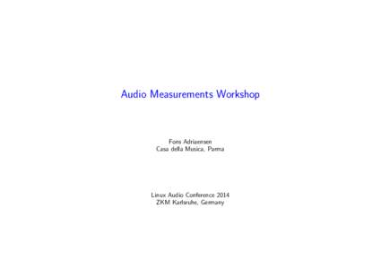 Audio Measurements Workshop  Fons Adriaensen Casa della Musica, Parma  Linux Audio Conference 2014