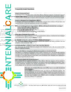 Frequently Asked Questions What is Centennial Care? Centennial Care is the new name of the New Mexico Medicaid program. Centennial Care will begin January 1, 2014 and services will be provided by four managed care organi