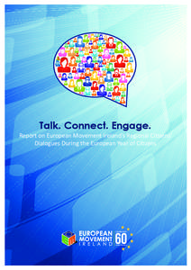 Talk. Connect. Engage.  Report on European Movement Ireland’s Regional Citizens’ Dialogues During the European Year of Citizens  Regional Citizens’ Dialogues
