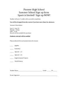 Pioneer	
  High	
  School	
   Summer	
  School	
  Sign	
  up	
  form	
   Space	
  is	
  limited!	
  	
  Sign	
  up	
  NOW!	
     Student	
  will	
  earn	
  5	
  credits	
  with	
  successful	
  com