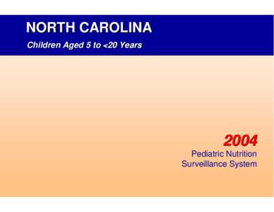 NORTH CAROLINA Children Aged 5 to <20 Years 2004 Pediatric Nutrition Surveillance System