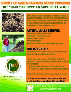 COUNTY OF SANTA BARBARA MULCH PROGRAM FREE “LOAD YOUR OWN” OR $10/TON DELIVERED The County of Santa Barbara’s ‘Natural Mulch’ is an ideal mulching product that is manufactured from 100% local recycled materials