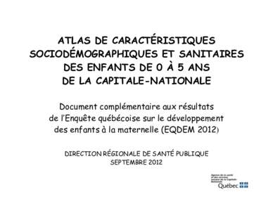 ATLAS DE CARACTÉRISTIQUES SOCIODÉMOGRAPHIQUES ET SANITAIRES DES ENFANTS DE 0 À 5 ANS DE LA CAPITALE-NATIONALE Document complémentaire aux résultats de l’Enquête québécoise sur le développement