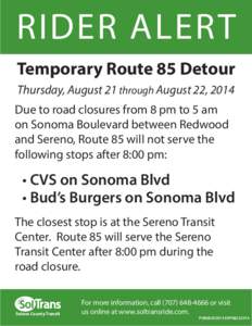 RIDER ALERT Temporary Route 85 Detour Thursday, August 21 through August 22, 2014 Due to road closures from 8 pm to 5 am on Sonoma Boulevard between Redwood and Sereno, Route 85 will not serve the