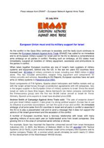 Press release from ENAAT – European Network Against Arms Trade 22 July 2014 European Union must end its military support for Israel As the conflict in the Gaza Strip continues to escalate, and the body count continues 