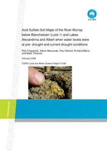 Acid Sulfate Soil Maps of the River Murray below Blanchetown (Lock 1) and Lakes Alexandrina and Albert when water levels were at pre- drought and current drought conditions Rob Fitzpatrick, Steve Marvanek, Paul Shand, Ri