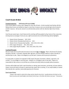 Coach Duane Brobst Coaching Experience USA Hockey CEP LevelCoach Duane played in various men’s leagues for more than 20 years. He has coached travel hockey with the Melody Brook Lazers and Hatfield Ice Dogs f