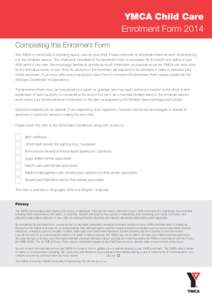 YMCA Child Care Enrolment Form 2014 Completing this Enrolment Form The YMCA is committed to providing quality care for your child. Please complete an Enrolment Form for each child enrolling into the childcare service. Th