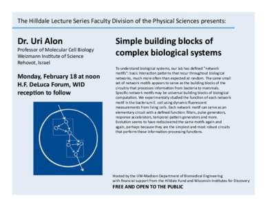 The	
  Hilldale	
  Lecture	
  Series	
  Faculty	
  Division	
  of	
  the	
  Physical	
  Sciences	
  presents:	
    Dr.	
  Uri	
  Alon	
   Professor	
  of	
  Molecular	
  Cell	
  Biology	
   Weizmann	
 