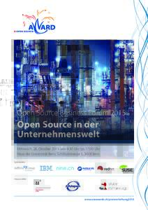 Open Source Business ForumOpen Source in der Unternehmenswelt Mittwoch, 28. Oktober 2015 von 9:30 Uhr bis 17:00 Uhr Haus der Universität Bern, Schlösslistrasse 5, 3008 Bern