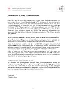 Jahresbericht 2012 des SVBA-Präsidenten Auch 2012 war für den SVBA insgesamt ein „ruhiges“ Jahr. Die Zusammenarbeit mit dem neuen Partner in der Deutschschweiz, VPA, funktioniert in einem angenehm positiven Rahmen 