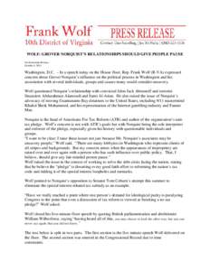 WOLF: GROVER NORQUIST’S RELATIONSHIPS SHOULD GIVE PEOPLE PAUSE For Immediate Release October 4, 2011 Washington, D.C. – In a speech today on the House floor, Rep. Frank Wolf (R-VA) expressed concern about Grover Norq